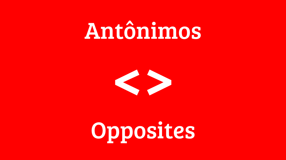Antônimos - opostos em inglês